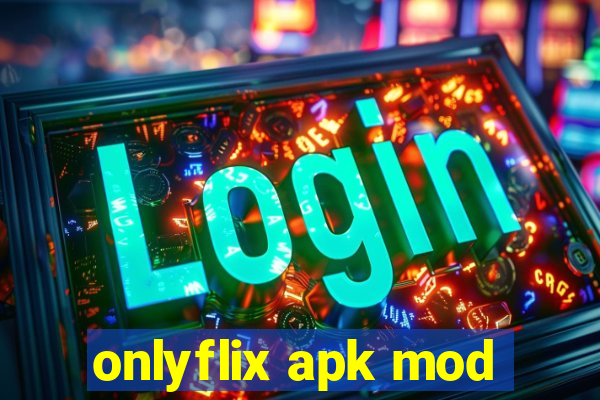 onlyflix apk mod